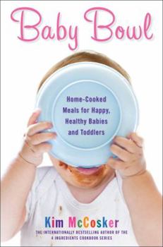 Paperback Baby Bowl: Home-Cooked Meals for Happy, Healthy Babies and Toddlers Book