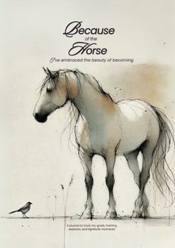 Paperback Because Of The Horse: A Soulful Horsemanship Journal for Clarity, Confidence, and Connection Book
