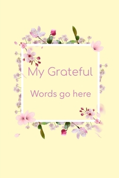 Paperback My Grateful Words Go Here: Start Your Day Off With a Dose of Gratitude Book