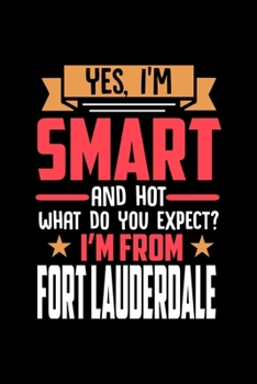 Paperback Yes, I'm Smart And Hot What Do You Except I'm From Fort Lauderdale: Dot Grid 6x9 Dotted Bullet Journal and Notebook and gift for proud Fort Lauderdale Book