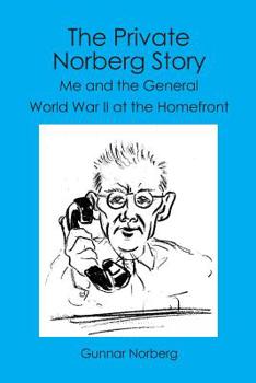 Paperback The Private Norberg Story: Me and the General WWII at the homefront Book