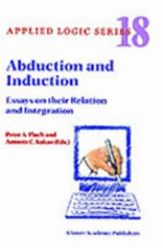 Hardcover Abduction and Induction: Essays on Their Relation and Integration Book