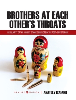 Hardcover Brothers at Each Other's Throats: Regularity of the Violent Ethnic Conflicts in the Post- Soviet Space Book
