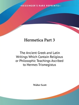 Paperback Hermetica Part 3: The Ancient Greek and Latin Writings Which Contain Religious or Philosophic Teachings Ascribed to Hermes Trismegistus Book