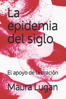 La epidemia del siglo: El apoyo de la oración (Spanish Edition)