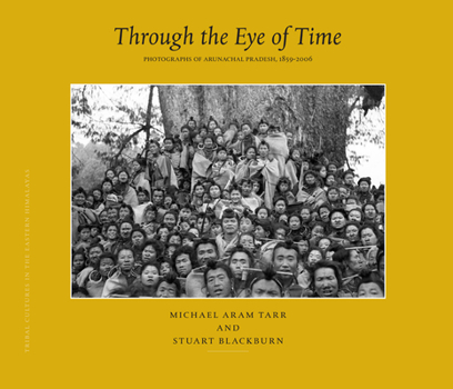Hardcover Through the Eye of Time: Photographs of Arunachal Pradesh, 1859-2006 Book