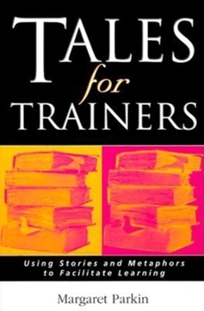 Paperback Tales for Trainers: Using Stories and Metaphors to Facilitate Learning Book