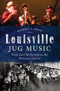 Paperback Louisville Jug Music: From Earl McDonald to the National Jubilee Book