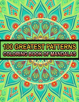 Paperback 100 Greatest Patterns Coloring Book Of Mandalas: 100 Magical Patterns An Adult Coloring Pages ... Adult Coloring Book 100 Mandala Images Stress Manage Book