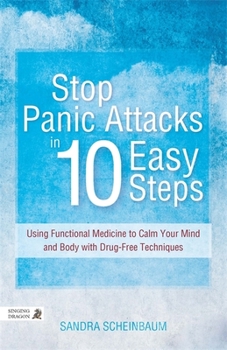 Paperback Stop Panic Attacks in 10 Easy Steps: Using Functional Medicine to Calm Your Mind and Body with Drug-Free Techniques Book