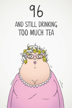 Paperback 96 & Still Drinking Too Much Tea: Funny Women's 96th Birthday 122 Page Diary Journal Notebook Gift For Coffee Lovers Book
