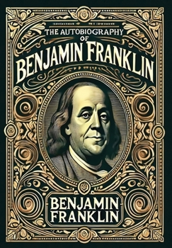 Hardcover The Autobiography of Benjamin Franklin (Collector's Edition) (Laminated Hardback with Jacket) Book
