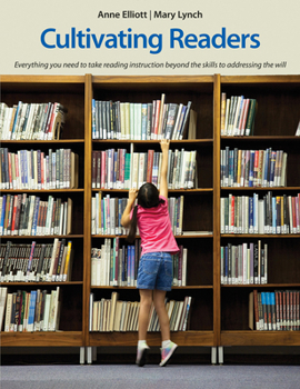 Paperback Cultivating Readers: Everything You Need to Take Reading Instruction Beyond the Skills to Addressing the Will Book