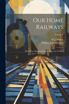 Paperback Our Home Railways: How They Began and How They Are Worked; Volume 1 Book