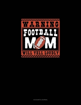 Paperback Warning Football Mom Will Yell Loudly: Accounts Journal Book
