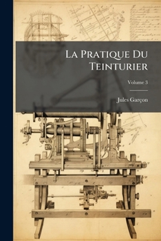 Paperback La Pratique Du Teinturier; Volume 3 [French] Book
