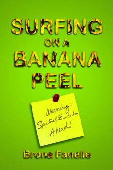 Paperback Surfing on a Banana Peel: Warning: Spiritual Evolution Ahead! Book