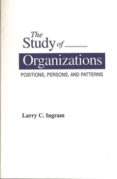 Paperback The Study of Organizations: Positions, Persons, and Patterns Book