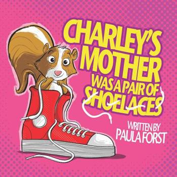 Paperback Charley's Mother Was a Pair of Shoelaces Book