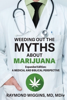 Paperback Weeding Out the Myths About Marijuana, Expanded Edition: A Medical and Biblical Perspective Book