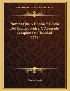 Paperback Novena Que A Honra, Y Gloria Del Extatico Padre, Y Abrasado Seraphin De Charidad (1778) [Spanish] Book