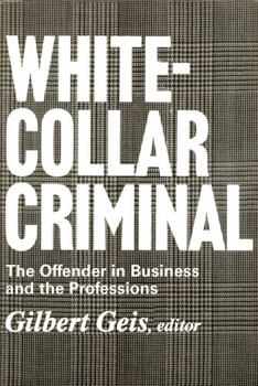White-collar Criminal: The Offender in Business and the Professions