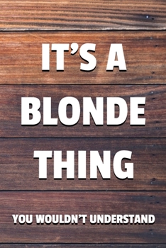 Paperback It's a Blonde Thing You Wouldn't Understand: 6x9" Lined Notebook/Journal Funny Gift Idea Book