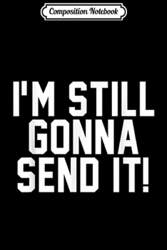 Paperback Composition Notebook: Still Gonna Send It! for Snowmobiling & Snowboarding Journal/Notebook Blank Lined Ruled 6x9 100 Pages Book