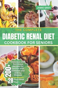 Paperback The Complete Diabetic Renal Diet Cookbook for Seniors: Delicious and Nutritious Recipes for Seniors with Diabetes and Kidney Disease Book