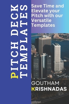 PITCH DECK TEMPLATES: Save time and elevate your pitch with our Versatile Templates B0CL1TL23P Book Cover