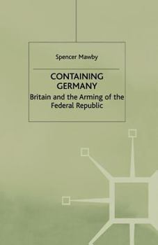 Paperback Containing Germany: Britain and the Arming of the Federal Republic Book