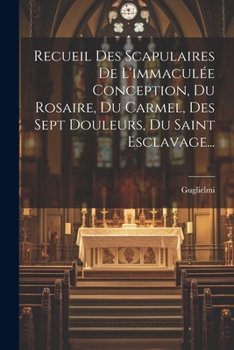 Paperback Recueil Des Scapulaires De L'immaculée Conception, Du Rosaire, Du Carmel, Des Sept Douleurs, Du Saint Esclavage... [French] Book