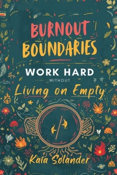 Paperback Burnout Boundaries: Work Hard Without Living on Empty: Practical limits and recovery for high-responsibility people Book