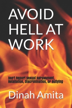 Paperback Avoid Hell at Work: : Don't Report Sexual Harassment, Retaliation, Discrimination, or Bullying Book