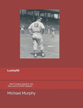 Paperback Lucky 13: Mort Cooper and the Jinx That Led to a MVP Season Book