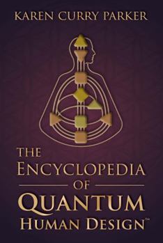 The Encyclopedia of Quantum Human DesignTM