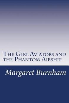 The Girl Aviators and the Phantom Airship - Book #1 of the Girl Aviators