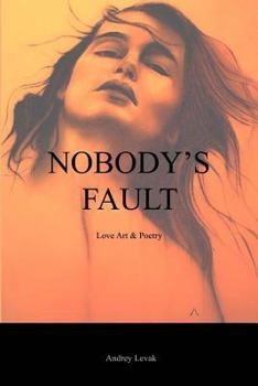 Paperback Nobody's Fault: Love Art & Poetry Book
