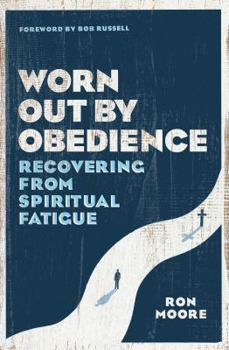 Paperback Worn Out by Obedience: Recovering from Spiritual Fatigue Book