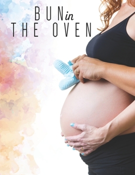 Paperback Bun in the Oven: 41 Weeks Planner and Guided Journal for Pregnancy Mother & Child. Book