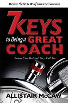 Paperback 7 Keys To Being A Great Coach: Become Your Best and They Will Too Book