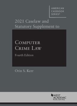 Paperback 2021 Caselaw and Statutory Supplement to Computer Crime Law, 4th (American Casebook Series) Book
