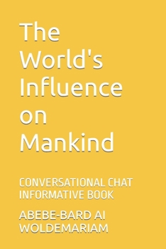 Paperback The World's Influence on Mankind: Conversational Chat Informative Book