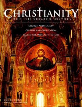 Hardcover Christianity: The Illustrated History: Church and Society, Culture and Civilization, Sacred Art and Architecture Book