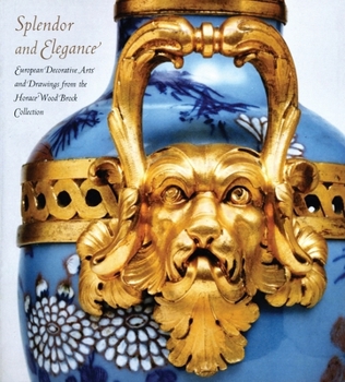 Hardcover Splendor and Elegance: European Decorative Arts and Drawings from the Horace Wood Brock Collection Book