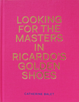 Hardcover Looking for the Masters in Ricardo's Golden Shoes Book