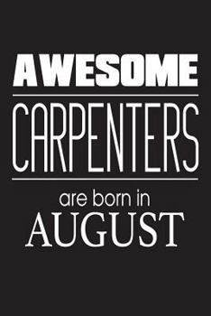 Paperback Awesome Carpenters Are Born In August: Novelty Carpentry Handyman Birthday Gift Notebook Book