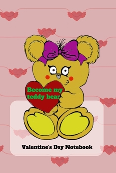 Become My Teddy Bear Valentine's Day Notebook: Lined Notebook,Notepad,Journal,Patterns Inside
