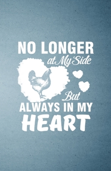 No Longer at My Side but Always in My Heart A5 Lined Notebook: Funny Graphic Chicken Blank Journal For Chicken Lady Farmer. Unique Student Teacher Scrapbook/ Composition Great For Home School Writing