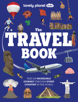 Hardcover Lonely Planet Kids the Travel Book: Journey Through Every Country on Earth from Afghanistan to Zimbabwe Thousands of Facts to Wow Friends & Family Book